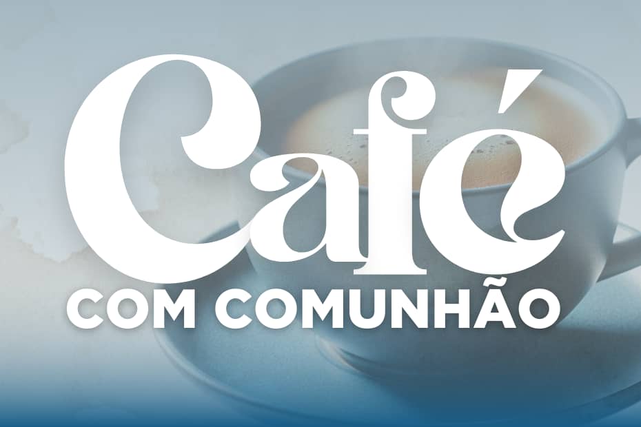 Cópia de CAFÉ COM COMUNHÃO 24 (960 x 240 px)